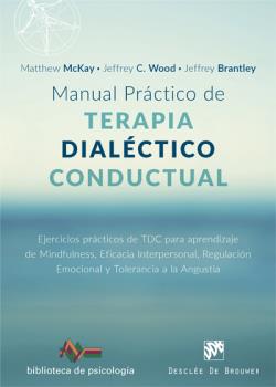 Manual práctico de Terapia Dialéctico Conductual. Ejercicios prácticos de TDC para aprendizaje de Mindfulness, Eficacia Interpersonal, Regulación Emoc
