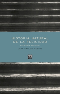 HISTORIA NATURAL DE LA FELICIDAD. ANTOLOGIA ESENCIAL J.C. MESTRE