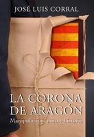 La Corona de Aragón. Manipulación, Mito e Historia